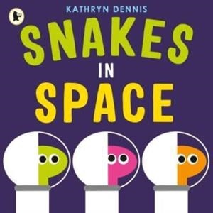 SNAKES IN SPACE | 9781529507614 | KATHRYN DENNIS