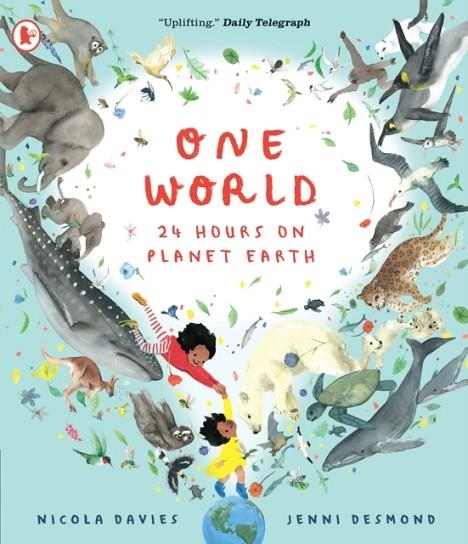 ONE WORLD: 24 HOURS ON PLANET EARTH | 9781529513325 | NICOLA DAVIES AND JENNI DESMOND