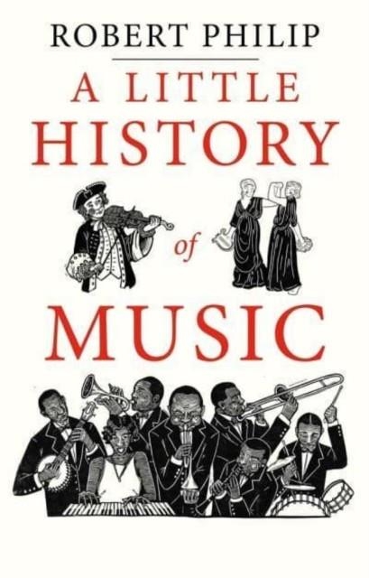 A LITTLE HISTORY OF MUSIC | 9780300257748 | ROBERT PHILIP