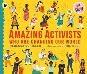 AMAZING ACTIVISTS WHO ARE CHANGING OUR WORLD | 9781529513318 | SCHILLER AND BEER