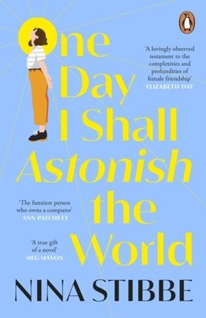ONE DAY I SHALL ASTONISH THE WORLD | 9780241451175 | NINA STIBBE