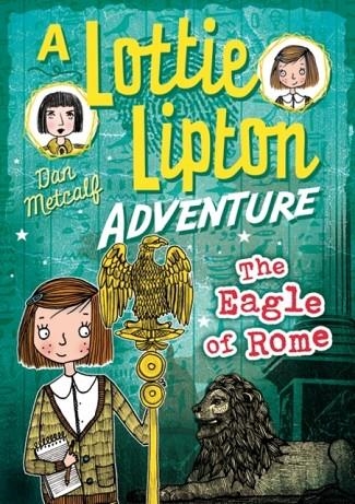 THE EAGLE OF ROME A LOTTIE LIPTON ADVENTURE | 9781472927583 | DAN METCALF