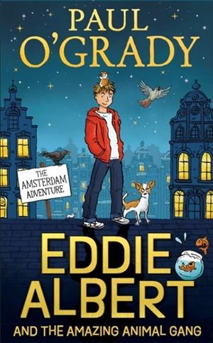 EDDIE ALBERT AND THE AMAZING ANIMAL GANG 01: THE AMSTERDAM ADVENTURE | 9780008446833 | PAUL O'GRADY