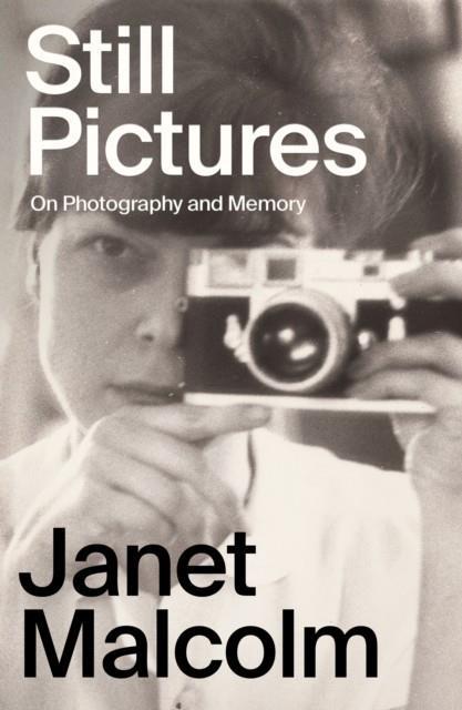 STILL PICTURES : ON PHOTOGRAPHY AND MEMORY | 9781783788361 | JANET MALCOLM
