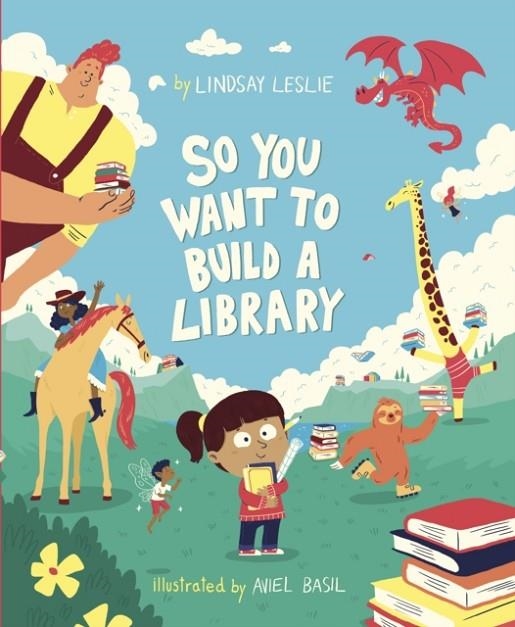 SO YOU WANT TO BUILD A LIBRARY | 9781398237179 | LINSDAY LESLIE