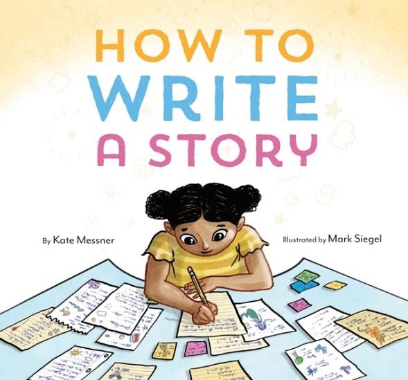 HOW TO WRITE A STORY | 9781452156668 | KATE MESSNER
