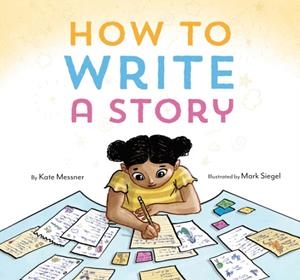 HOW TO WRITE A STORY | 9781452156668 | KATE MESSNER