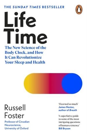 LIFE TIME : THE NEW SCIENCE OF THE BODY CLOCK, AND HOW IT CAN REVOLUTIONIZE YOUR SLEEP AND HEALTH | 9780241529317 | RUSSELL FOSTER 