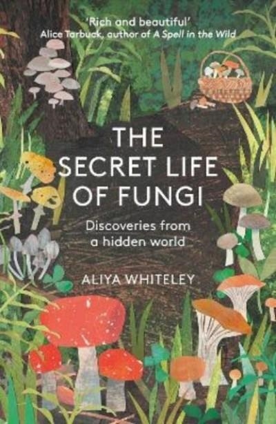 SECRET LIFE OF FUNGI, THE | 9781783966042 | WHITELEY, ALIYA