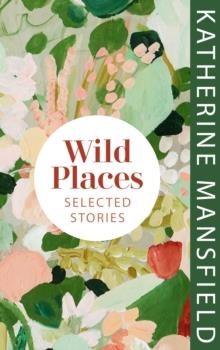 WILD PLACES: SELECTED STORIES | 9781784878146 | MANSFIELD, KATHERINE