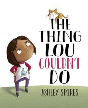 THING LOU COULDNT DO | 9781525305573 | ASHLEY SPIRES 