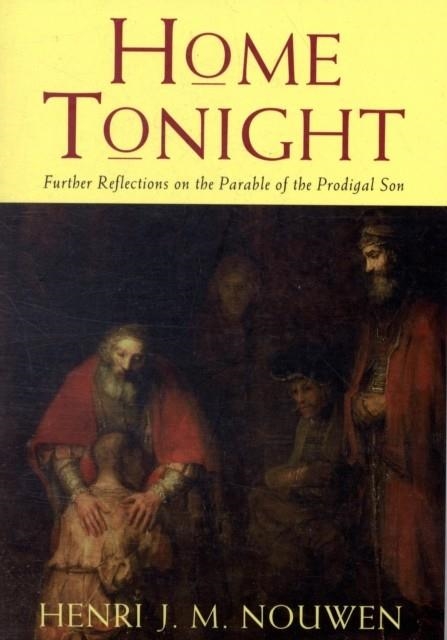 HOME TONIGHT: FURTHER REFLECTIONS ON THE PARABLE OF THE PRODIGAL SON | 9780232527735 | HENRI J.M. NOUWEN