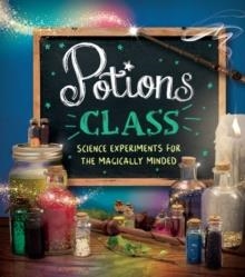 POTIONS CLASS | 9781783125494 | SCIENCE EXPERIMENTS FOR THE MAGICALLY MINDED