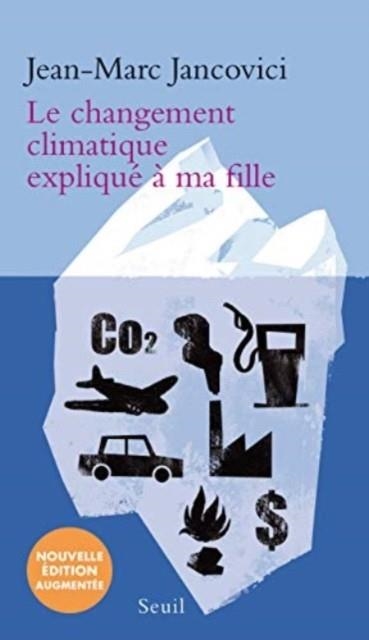 LE CHANGEMENT CLIMATIQUE EXPLIQUE A MA FILLE (NOUVELLE EDITION AUGMENTEE) | 9782021365740 | JANCOVICI JEAN-MARC