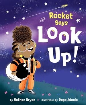 ROCKET SAYS LOOK UP! (ROCKET SAYS...) | 9781984894427 | NATHAN BRYON
