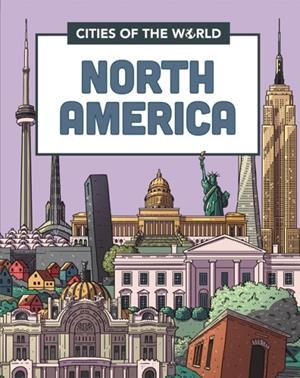 CITIES OF THE WORLD: CITIES OF NORTH AMERICA | 9781445168944 | ROB HUNT
