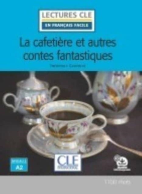 LECTURE LA CAFETIERE ET AUTRES CONTES FANTASTIQUES NIV.A2 | 9782090311549 | GAUTHIER THEOPHILE