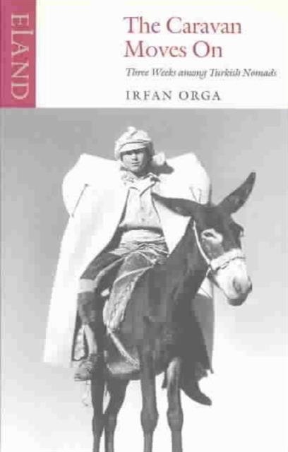 THE CARAVAN MOVES ON | 9780907871972 | IRFAN ORGA