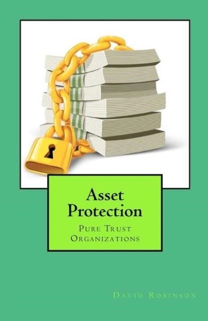 ASSET PROTECTION: PURE TRUST ORGANIZATIONS | 9781466399860 | DAVID E ROBINSON