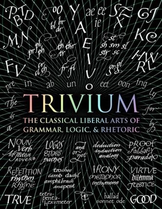 TRIVIUM : THE CLASSICAL LIBERAL ARTS OF GRAMMAR, LOGIC, & RHETORIC | 9781907155185 | JOHN MICHELL , RACHEL HOLLEY , OCTAVIA WYNNE , ET. AL. 
