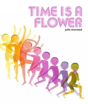 TIME IS A FLOWER | 9780735267541 | JULIE MORSTAD