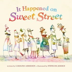 IT HAPPENED ON SWEET STREET | 9781101918852 | CAROLINE ADDERSON, STEPHANE JORISCH 