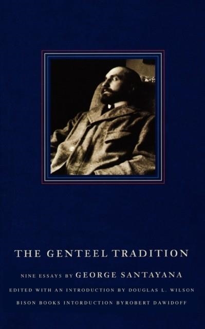 THE GENTEEL TRADITION: NINE ESSAYS BY GEORGE SANTAYANA | 9780803292512 | SANTAYANA, GEORGE