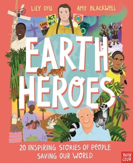 EARTH HEROES: TWENTY INSPIRING STORIES OF PEOPLE SAVING OUR WORLD | 9781839940163 | LILY DYU