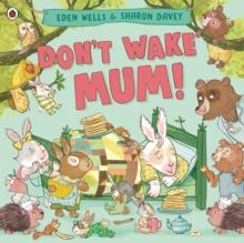 DON'T WAKE MUM! | 9780241560600 | EDEN WELLS