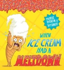 WHEN ICE CREAM HAD A MELTDOWN | 9780702313332 | MICHELLE ROBINSON