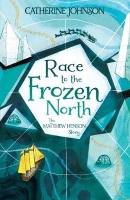 RACE TO THE FROZEN NORTH : THE MATTHEW HENSON STORY | 9781781128404 | CATHERINE JOHNSON
