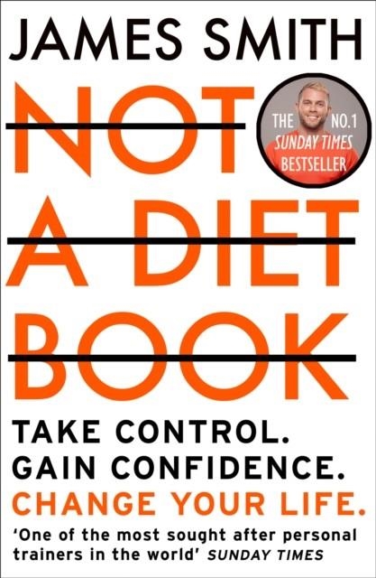 NOT A DIET BOOK : TAKE CONTROL. GAIN CONFIDENCE. CHANGE YOUR LIFE | 9780008374297 | JAMES SMITH