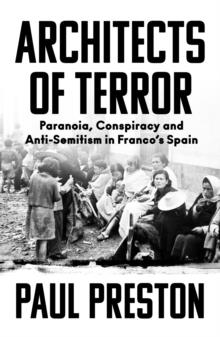 ARCHITECTS OF TERROR: PARANOIA, CONSPIRACY AND ANTI-SEMITISM IN FRANCO'S SPAIN | 9780008522124 | PAUL PRESTON