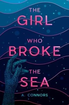 THE GIRL WHO BROKE THE SEA | 9780702317583 | A. CONNORS