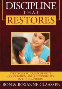 DISCIPLINE THAT RESTORES: STRATEGIES TO CREATE RESPECT, COOPERATION, AND RESPONSIBILITY IN THE CLASSROOM | 9781419699122 | RON CLAASSEN