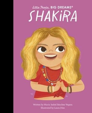 LITTLE PEOPLE, BIG DREAMS 95: SHAKIRA  | 9780711283091 | MARIA ISABEL SANCHEZ VEGARA