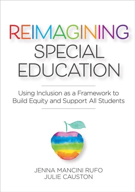 REIMAGINING SPECIAL EDUCATION : USING INCLUSION AS A FRAMEWORK TO BUILD EQUITY AND SUPPORT ALL STUDENTS | 9781681254760 | JENNA MANCINI RUFO