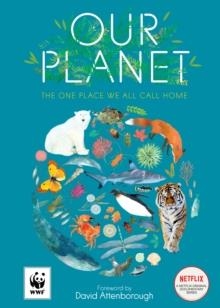 OUR PLANET : THE ONE PLACE WE ALL CALL HOME | 9780008560607 | SIR DAVID ATTENBOROUGH AND MATT WHYMAN