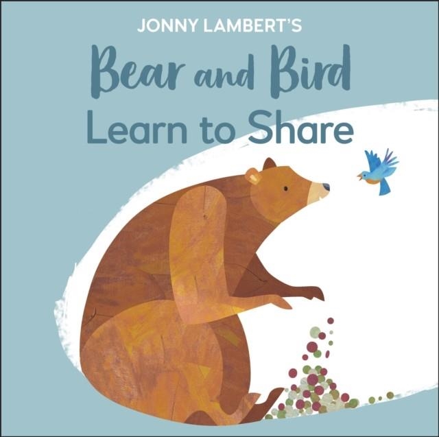 BEAR AND BIRD: LEARN TO SHARE | 9780241467534 | JONNY LAMBERT