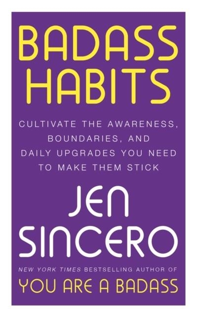 BADASS HABITS : CULTIVATE THE AWARENESS, BOUNDARIES, AND DAILY UPGRADES YOU NEED TO MAKE THEM STICK | 9781529367157 | JEN SINCERO