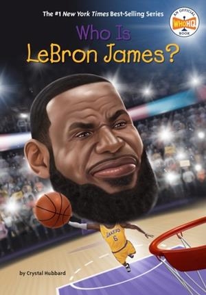 WHO IS LEBRON JAMES? | 9780593387443 | CRYSTAL HUBBARD
