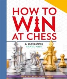 HOW TO WIN AT CHESS: FROM FIRST MOVES TO CHECKMATE | 9780753447796 | DANIEL KING