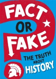 FACT OR FAKE?: THE TRUTH ABOUT HISTORY | 9781526318473 | SONYA NEWLAND
