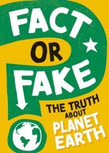 FACT OR FAKE?: THE TRUTH ABOUT PLANET EARTH | 9781526318480 | SONYA NEWLAND