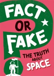 FACT OR FAKE?: THE TRUTH ABOUT SPACE | 9781526318435 | SONYA NEWLAND