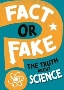 FACT OR FAKE?: THE TRUTH ABOUT SCIENCE | 9781526318459 | ALEX WOOLF