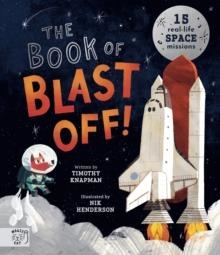THE BOOK OF BLAST OFF! : 15 REAL-LIFE SPACE MISSIONS | 9781913520809 | TIMOTHY KNAPMAN