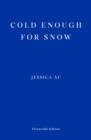 COLD ENOUGH FOR SNOW | 9781913097769 | JESSICA AU