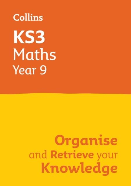 KS3 MATHS YEAR 9: ORGANISE AND RETRIEVE YOUR KNOWLEDGE | 9780008598662
