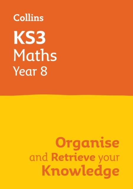 KS3 MATHS YEAR 8: ORGANISE AND RETRIEVE YOUR KNOWLEDGE | 9780008598655